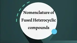 Nomenclature of Fused Heterocyclic compounds
