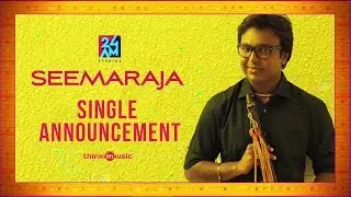 Seemaraja - Single Release Announcement | 24AM STUDIOS | Sivakarthikeyan, Samantha | D.Imman