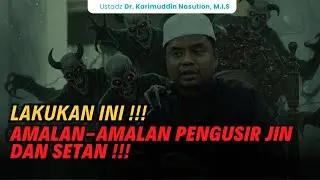 AMALAN-AMALAN PENGUSIR JIN DAN SETAN ! Ustadz Karimuddin Nasution