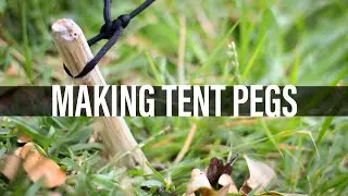 EASY TENT PEGS | CARVING PEGS AND OTHER USEFUL BUSHCRAFT SKILLS