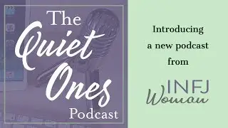 Introducing The Quiet Ones Podcast | Podcast for the MBTI INFJ Personality Type