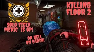 Solo Field Medic on Hell on Earth is OP! || Killing Floor 2