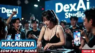 MACARENA (EDM Party Remix) &ndash; Los Del Rio | DexAi Studio Dance Club Mix