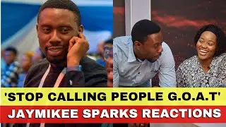 'Stop Calling People GOAT' - JayMikee Sparks Reactions