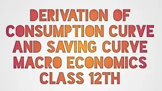 Derivation of consumption curve and saving curve (part --4)