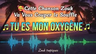 ZOUK LOVE ❤️ TU ES MON OXYGÈNE 