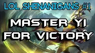 LoL Shenanigans #1 - Master Yi for Victory!