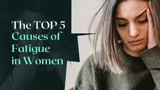 Top 5 Causes of Fatigue in Women