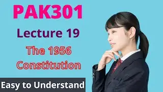 PAK301 | Lecture 19 | The 1956 Constitution | Urdu-Hindi | #EasyLearningClub | #VU