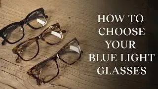 How to Choose Your Blue Light Glasses