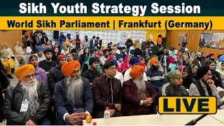 Sikh Youth Strategy Session | World Sikh Parliament | Frankfurt (Germany) | Live