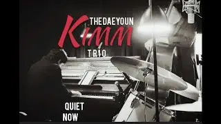 Quiet Now(Denny Zeitlin) | 김대윤트리오
