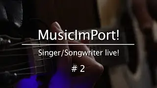 MusicImPort! #2 Singer/Songwriter live am 15. M&Auml;RZ / Hamburg
