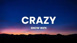 Snow Wife - Crazy (Lyrics)