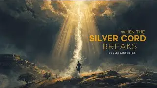 When the Silver Cord Breaks | Ecclesiastes 12:6 | A Song About Life, Death & Eternity