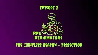 Episode 2 - The Lightless Beacon - Dissection