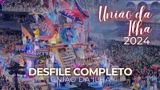 Desfile Uni&atilde;o da Ilha 2024 COMPLETO em 4K SEM NARRA&Ccedil;&Atilde;O