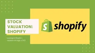 Valuation: Shopify (SHOP) Company DCF Stock Valuation, Analysis and Model