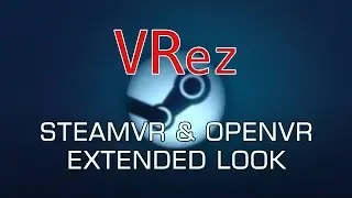 VRez - SteamVR & OpenVR Extended Look