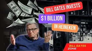 Bill Gates Invests Nearly $1 Billion in Heineken, Despite not Being a Big Beer Consumer