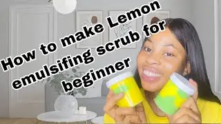 How to make lemon emulsifing body scrub, beginner friendly