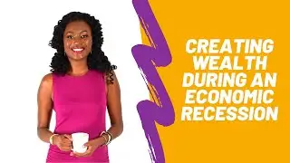 Creating Wealth During An Economic Crisis