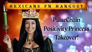 Hexicans&trade;️ FN Hangout - PulseChain Positivity Princess Takeover!