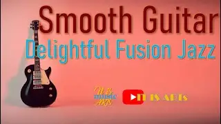 Smooth Guitar | Delightful Fusion Jazz #jazz #old #war #song #usa #music #america #yt #california