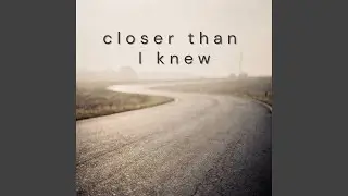 Close, Not Lost