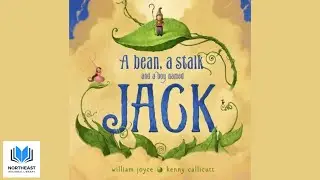 🌱 A Bean, A Stalk, and A Boy Named Jack by WIlliam Joyce 📚 Kids Book Read Aloud