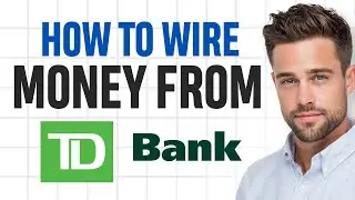 How to Wire Money From TD Bank 2026 (Send a Wire Transfer From TD Bank) ✅
