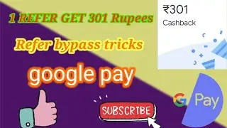 Google pay refer bypass trick and successful refer get 301 rupees every refer 1 day 1000 earning