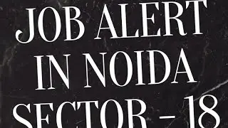 JOBS ALERT in Noida Sector 18 LIKE CRAZY!(Don't Miss These Openings!) !🚨