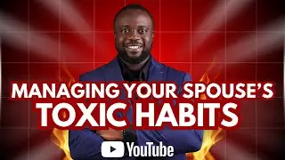 MANAGING YOUR SPOUSE'S TOXIC HABITS