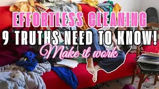 The 9 Truths: CHANGING Your Mindset for EFFORTLESS Cleaning