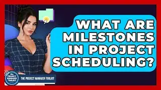 What Are Milestones In Project Scheduling? - The Project Manager Toolkit
