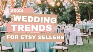 2023 Wedding Trends, Finding Product Ideas for Etsy and Handmade Sellers