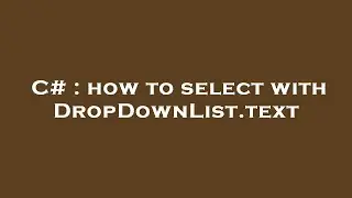 C# : how to select with DropDownList.text