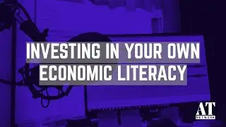 Investing in Your Own Economic Literacy