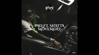 PAQ X SHATTA MOVEMENT (PROD.BY.PAQ)