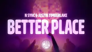 NSYNC - Better Place (Lyrics) ft. Justin Timberlake