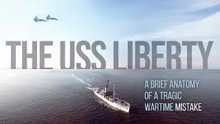 The USS Liberty: A Brief Anatomy of a Tragic Wartime Mistake - REDUX II