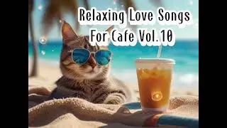 Cozy Love Songs Playlist  for a Relaxing Caf&eacute; Coffee Shop Vol.10