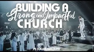 Building a strong & Impactful Church pt1 By Ps Collen Maluleke