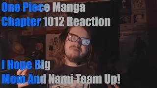 One Piece Manga Chapter 1012 Reaction I Hope Big Mom And Nami Team Up!