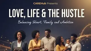 Love, Life & the Hustle: Balancing Heart, Family, and Ambition