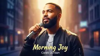 Caleb Jordan &ndash; Joy Comes in the Morning  (Music Soul/Groove/ Choird Gospel Official Audio)