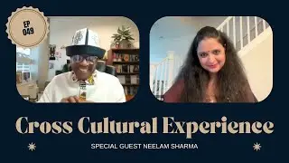 Cross Cultural Experience | NEELAM SHARMA (Episode 049)