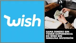 GANA DINERO SIN TENER EXPERIENCIA EN WISH SIN NINGUNA INVERSI&Oacute;N