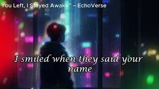 🎵You Left, I Stayed Awake&rdquo; &ndash; EchoVerse🎶Original English Songs 🎵 Most Heartbreak Song 2026